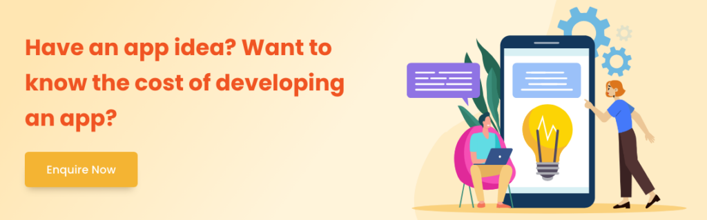 Enquire the cost to develop your app idea.