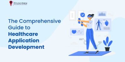 The Comprehensive Guide to Healthcare Application Development