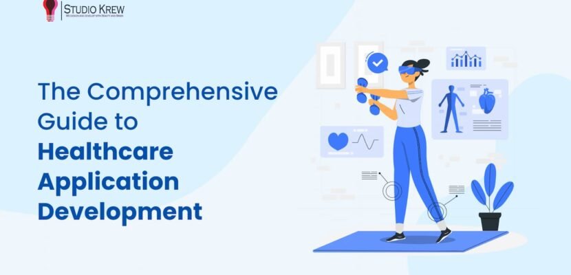 The Comprehensive Guide to Healthcare Application Development