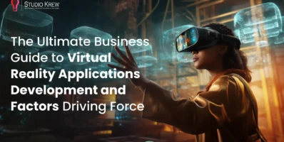 StudioKrew Ultimate Business Guide to Virtual Reality Applications Development and Factors Driving Force
