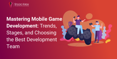Mastering Mobile Game Development- Trends, Stages, and Choosing the Best Development Team