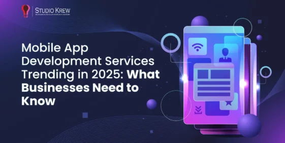 Mobile App Development Services Trending in 2025 What Businesses Need to Know